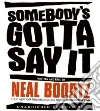 Somebody's Gotta Say It (CD Audiobook) Somebody's Gotta Say It (CD Audiobook)
