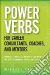Power Verbs for Career Consultants, Coaches, and Mentors Power Verbs for Career Consultants, Coaches, and Mentors