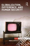 Globalization, Difference, and Human Security Globalization, Difference, and Human Security