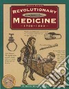 Revolutionary Medicine 1700-1800