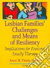 Lesbian Families' Challenges And Means of Resiliency Lesbian Families' Challenges And Means of Resiliency