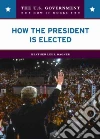 How the President Is Elected How the President Is Elected