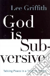 God Is Subversive God Is Subversive