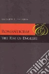 Romanticism and the Rise of English Romanticism and the Rise of English