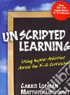 Unscripted Learning Unscripted Learning