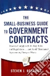 The Small-Business Guide to Government Contracts The Small-Business Guide to Government Contracts