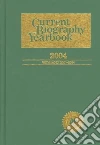 Current Biography Yearbook 2004 Current Biography Yearbook 2004
