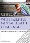 Children With Multiple Mental Health Challenges Children With Multiple Mental Health Challenges