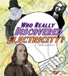 Who Really Discovered Electricity? Who Really Discovered Electricity?