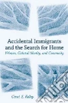 Accidental Immigrants and the Search for Home Accidental Immigrants and the Search for Home