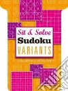 Sit & Solve Sudoku Variants Sit & Solve Sudoku Variants