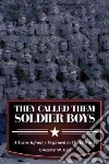 They Called Them Soldier Boys They Called Them Soldier Boys