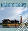 Kayaking the Texas Coast Kayaking the Texas Coast
