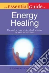 The Essential Guide to Energy Healing The Essential Guide to Energy Healing
