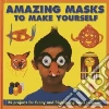 Amazing Masks to Make Yourself Amazing Masks to Make Yourself