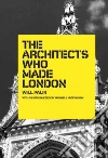 The Architects Who Made London The Architects Who Made London