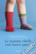 Le mamme ribelli non hanno paura. E-book. Formato EPUB