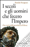 I secoli e gli uomini che fecero l'Impero. E-book. Formato EPUB I secoli e gli uomini che fecero l'Impero. E-book. Formato EPUB