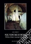 Nel ventre di Roma. Dall'abisso Charlie ai sotterranei della città. E-book. Formato PDF ebook