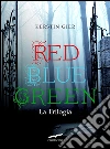Red Blue Green. La trilogia. E-book. Formato EPUB Red Blue Green. La trilogia. E-book. Formato EPUB