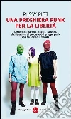 Una preghiera punk per la libertà. E-book. Formato EPUB Una preghiera punk per la libertà. E-book. Formato EPUB