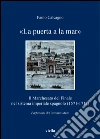 «La puerta a la mar». Il marchesato del Finale nel sistema imperiale spagnolo (1571-1713). E-book. Formato PDF «La puerta a la mar». Il marchesato del Finale nel sistema imperiale spagnolo (1571-1713). E-book. Formato PDF