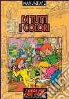 Di tutti i colori. Esperienze grafico-pittoriche Di tutti i colori. Esperienze grafico-pittoriche