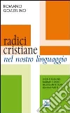 Radici cristiane nel nostro linguaggio Radici cristiane nel nostro linguaggio