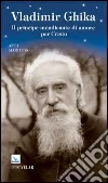 Vladimir Ghika. Il principe mendicante di amore per Cristo libro