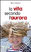 La vita secondo l'aurora libro