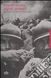 Grande guerra, piccoli generali. Una cronaca feroce della prima guerra mondiale libro
