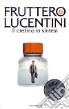 Il cretino in sintesi libro