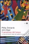 Il Paradosso del tempo. La nuova psicologia del tempo che cambierà la tua vita libro