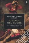 Il bosco nel cuore. Lotte e amori delle brigantesse che difesero il Sud Il bosco nel cuore. Lotte e amori delle brigantesse che difesero il Sud