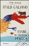 Fiabe di animali magici. Fiabe italiane libro