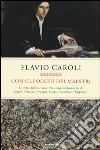 Con gli occhi dei maestri. La storia dell'arte nella vita e negli insegnamenti di Longhi, Graziani, Arcangeli, Briganti, Gombrich e Ragghianti libro
