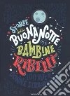 Storie della buonanotte per bambine ribelli libro