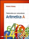 Matematica per competenze. Aritmetica. Modulo A. Per la Scuola media. Con espansione online libro