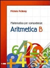 Matematica per competenze. Aritmetica. Modulo B. Per la Scuola media. Con espansione online libro