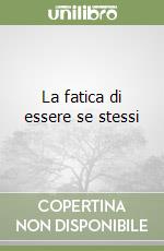 La fatica di essere se stessi