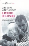 Il mercato della paura. La guerra al terrorismo islamico nel grande inganno italiano libro