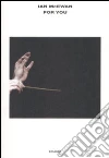 For you. The Libretto-Per te. Il Libretto. Ediz. bilingue libro