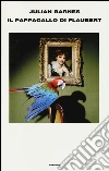 Il pappagallo di Flaubert libro