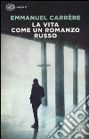 La vita come un romanzo russo libro