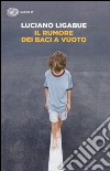Il rumore dei baci a vuoto libro