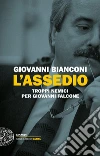L'assedio. Troppi nemici per Giovanni Falcone libro