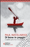 Di bene in peggio. Istruzioni per un successo catastrofico Di bene in peggio. Istruzioni per un successo catastrofico