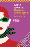 Il collo mi fa impazzire. Tormenti e beatitudini dell'essere donna libro