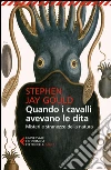 Quando i cavalli avevano le dita. Misteri e stranezze della natura libro