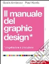 Il manuale del graphic design. Progettazione e produzione Il manuale del graphic design. Progettazione e produzione
